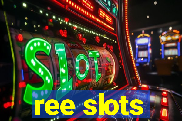 ree slots